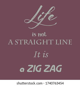 Life Is Not A Straight Line, It Is A Zig Zag. Phrase On Mauve Background. Motivation Phrases. Idea For Poster, Postcard, Banner