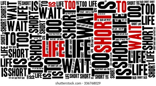 Life Is Too Short To Wait. Motivational Sentence. Inspirational Phrase Concept.