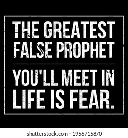 Lifestyle Quotes, Positive Quotes, The Greatest False Prophet You'll Meet In Life Is Fear. Motivational Quotes.