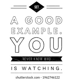 Lifestyle Quotes, Success Quotes, Set A Good Example. You Never Know Who Is Watching. Inspirational Quotes.