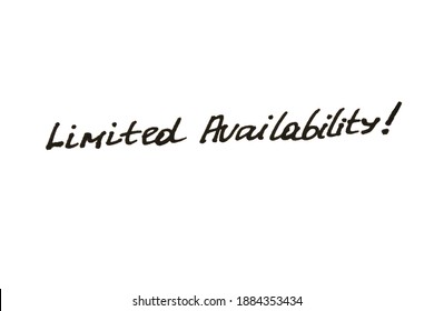 Limited Availability! Handwritten Message On A White Background.