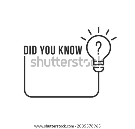 linear did you know frame with lightbulb. flat stroke style trend modern logo graphic art design isolated on white background. concept of message for your information or top tips or hint
