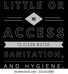 Little Or No Access To Clean Water Sanitation, And Hygiene.