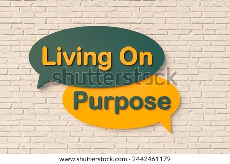 Living on purpose. Cartoon speech bubble in yellow and dark green, brick wall. Life goal, intentionally, calculated, meticulous, thoughtful, advised. 3D illustration [[stock_photo]] © 