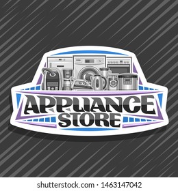 Logo For Appliance Store, White Sign Board With Illustration Of Variety New Metal Home Appliances, Decorative Font For Words Appliance Store, Badge With Kitchen And Household Tech Accessories.