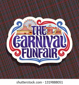 Logo For Carnival Funfair, Cut Paper Sign With Circus Big Top, Vintage Merry Go Round Carrousel, Ferris Wheel And Booth With Balloons, Original Brush Typeface For Words The Carnival Funfair.