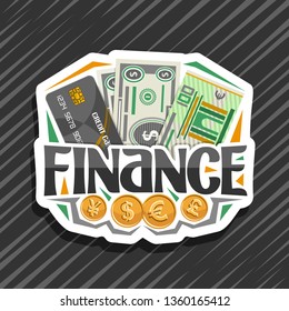 Logo for Finance, cut paper tag with plastic debit card, cartoon banknotes of dollar usa and 100 european euro, gold signs of british pound sterling and japanese yen, lettering for word finance