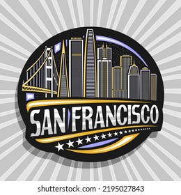 Logo For San Francisco, Black Decorative Circle Badge With Line Illustration Of San Francisco City Scape On Sky Background, Tourist Fridge Magnet With Unique Letters For Words San Francisco