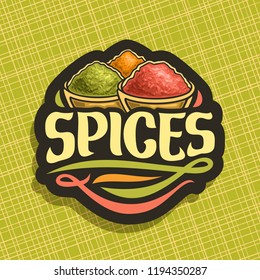 Logo For Spices, In Cut Label Original Brush Typeface For Title Text Spices, In Bowls Of Indian Condiments Ground Fennel Seed, Powder Of Paprika Spice And Pile Of Kurkuma On Black Background.