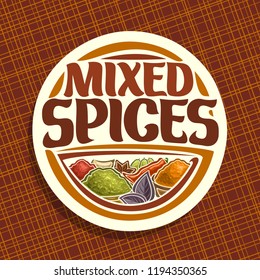 Logo For Spices, In Round Label Original Brush Typeface For Title Text Mixed Spices, In Bowls Of Indian Condiments Ground Fennel Seed, Powder Of Kurkuma Spice, Leaves Of Basil And Hot Chilli.