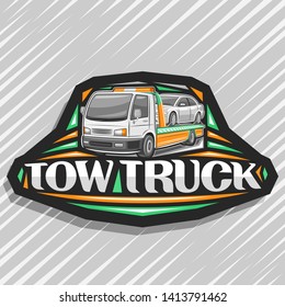 Logo for Tow Truck, black decorative label with illustration of evacuator transportation fixed car with orange alarm lights, original lettering for words tow truck on gray abstract background.