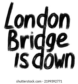 London Bridge Is Down Phrase Illustration, Code Phrase For Elizabeth II Death Funeral. British Monarch Burial Name, Hand Written Message Words Lettering, Graffiti Style Illustration Poster Art.