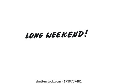 Long weekend! Handwritten message on a white background. - Powered by Shutterstock