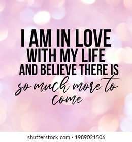 I Am In Love With My Life:positive Affirmation And Inspirational Quote.