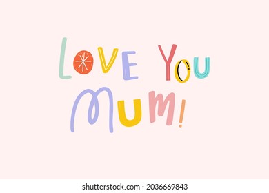 Love You Mum Mother's Day Typography