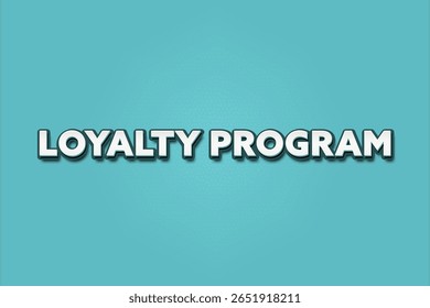 Loyalty Program. A Illustration with white text isolated on light green background.