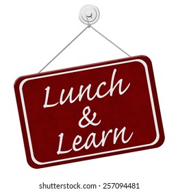 Lunch And Learn Sign,  A Red Sign With The Word Lunch And Learn Isolated On A White Background