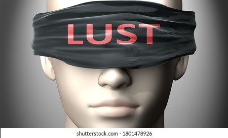 Lust can make things harder to see or makes us blind to the reality - pictured as word Lust on a blindfold to symbolize denial and that Lust can cloud perception, 3d illustration
