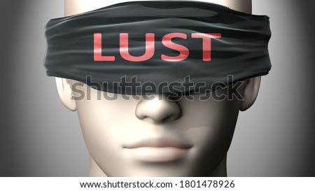 Lust can make things harder to see or makes us blind to the reality - pictured as word Lust on a blindfold to symbolize denial and that Lust can cloud perception, 3d illustration