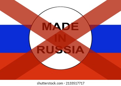 Made in Russia sign on Russian flag background with ban sign on it. 3D rendering illustration of banned products imported from Russia during war in Ukraine.