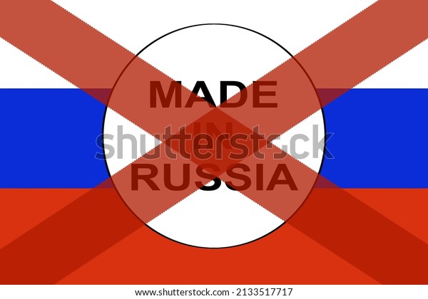 Made in Russia sign on Russian\
flag background with ban sign on it. 3D rendering illustration of\
banned products imported from Russia during war in\
Ukraine.