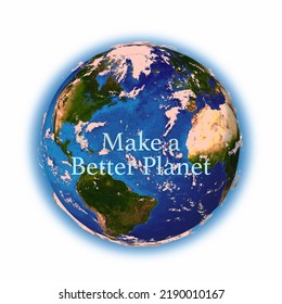 
Make A Better Planet 3d Illustration - With Climate Change Here Now Is The Time That We Need To Help Our Planet Earth.