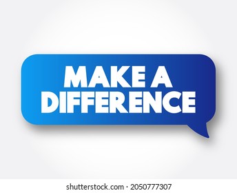Make a Difference - to having a positive impact or effect on something or someone, text concept background - Powered by Shutterstock - Get 15% off with code: PIKWIZARD15