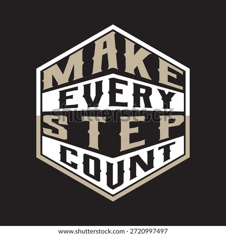 Make Every Step Count Motivational Hexagon Typography for Apparel and Posters