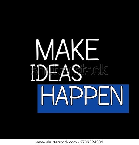 Make Ideas Happen text on black background