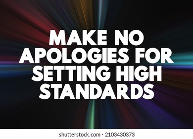 Make No Apologies For Setting High Standards Text Quote, Concept Background
