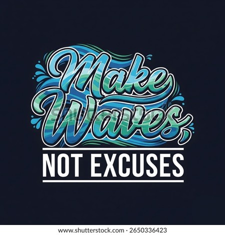 Make waves not excuses typography T-shirt design isolated on white background