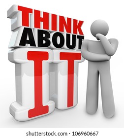 A man in a thinking pose stands beside the words Think About It to illustrate wonder, uncertainty, innovation, ideas, concern, confusion and concentration