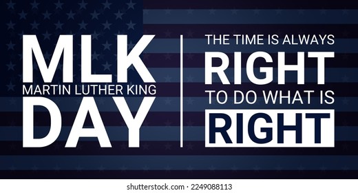 Martin Luther King Jr. Day typography greeting card design, MLK Day lettering inspirational concept, US flag, dark blue background, The time is always right to do what is right - Powered by Shutterstock