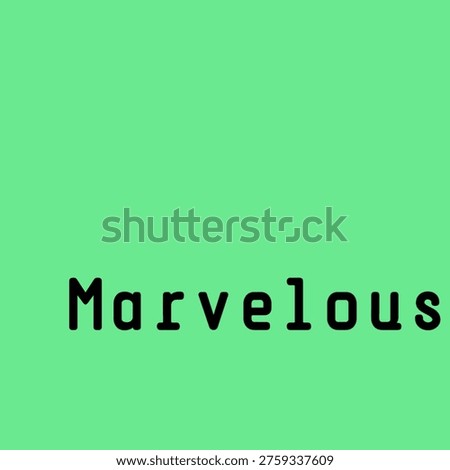 Marvelous is used for showcasing something amazing, extraordinary, or awe inspiring. Perfect for travel blogs, product showcases, or celebrating achievements