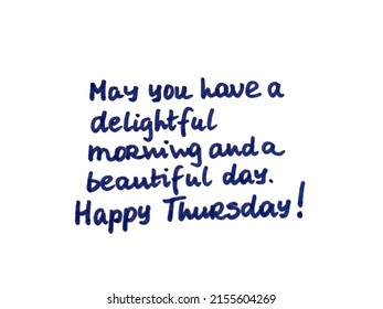 May you have a delightful morning and a beautiful day! Happy Thursday! Handwritten message.