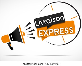 megaphone and Speech bubbles with the french message "livraison express" means express delivery