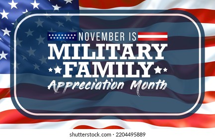 Military family appreciation month is observed every year in November, to honor those unique sacrifices and challenges family members make in support of their loved ones in uniform. 3D Rendering - Powered by Shutterstock