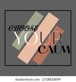 Minimal and modern typography design featuring the calming phrase “Choose Your Calm” with soft geometric shapes and muted colors. Perfect for t-shirts, posters, wall art, mindfulness branding, wellness products, and lifestyle designs. Ideal for meditation, mental health awareness, and stress-free living themes.
