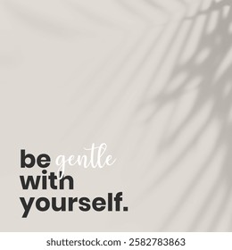 Minimalist design with the phrase 'be gentle with yourself' in bold text. Soft shadows create a calming effect. Encourages self-care and gentleness. Inspirational quote template design.