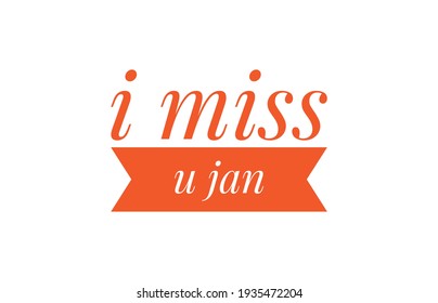 I Miss U Jan Text Write As Art Statiom