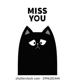 Miss you. Sad grumpy cat kitten silhouette. Bad emotion face. Cute cartoon kitty character. Kawaii funny animal. Love Greeting card. Flat design. White background Isolated. - Powered by Shutterstock