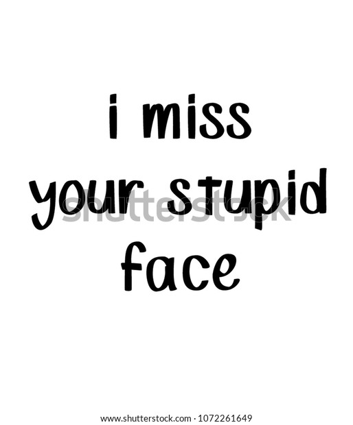 Miss Your Stupid Face Stock Illustration 1072261649 | Shutterstock