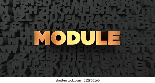 Module - Gold Text On Black Background - 3D Rendered Royalty Free Stock Picture. This Image Can Be Used For An Online Website Banner Ad Or A Print Postcard.