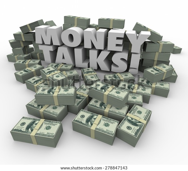 Money Talks words in white 3d letters surrounded\
by staks or piles of dollars illustrating the power and influence\
of wealth