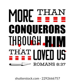 More Than Conquerors Through Him That Loved Us, Romans 8:37, Bible Verse, King James Bible