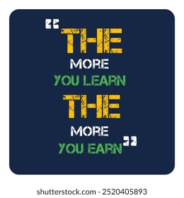 the more you learn the more you earn motivational quotes  - Powered by Shutterstock