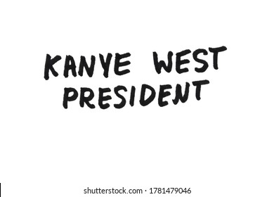 Moscow, Russia - 22 July 2020: Kanye West President! Handwritten Message On A White Background.