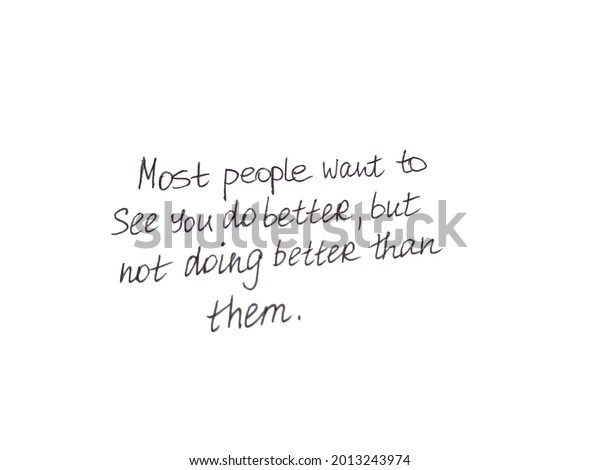 Most people want to see you do\
better, but not doing better than them! Handwritten\
message.