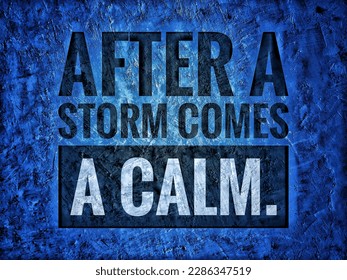 Motivation inspiration quotes for success and good attitude it say after a Storm comes a calm on blue abstract texture background - Powered by Shutterstock