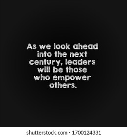 Motivation Word Concept - As We Look Ahead Into The Next Century, Leaders Will Be Those Who Empower Others.